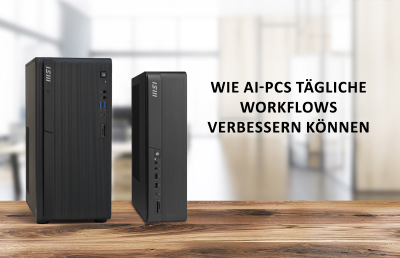 Wie AI-PCs tägliche Workflows verbessern können: Die MSI PRO DP180 AI und PRO DP80 AI Serien im Überblick