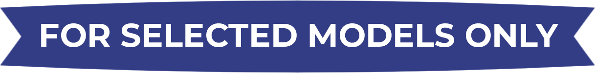 FOR SELECTED MODELS ONLY