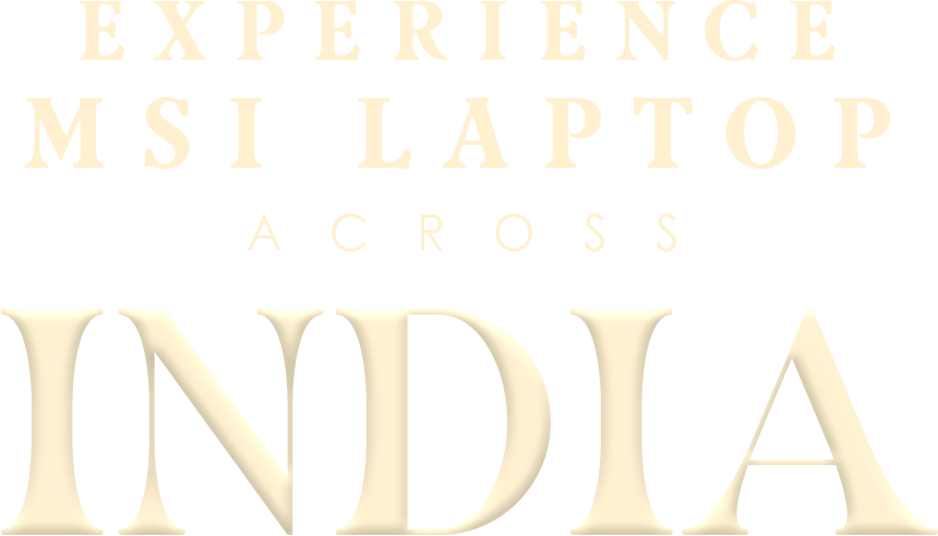 Experience MSI Laptop Across INDIA