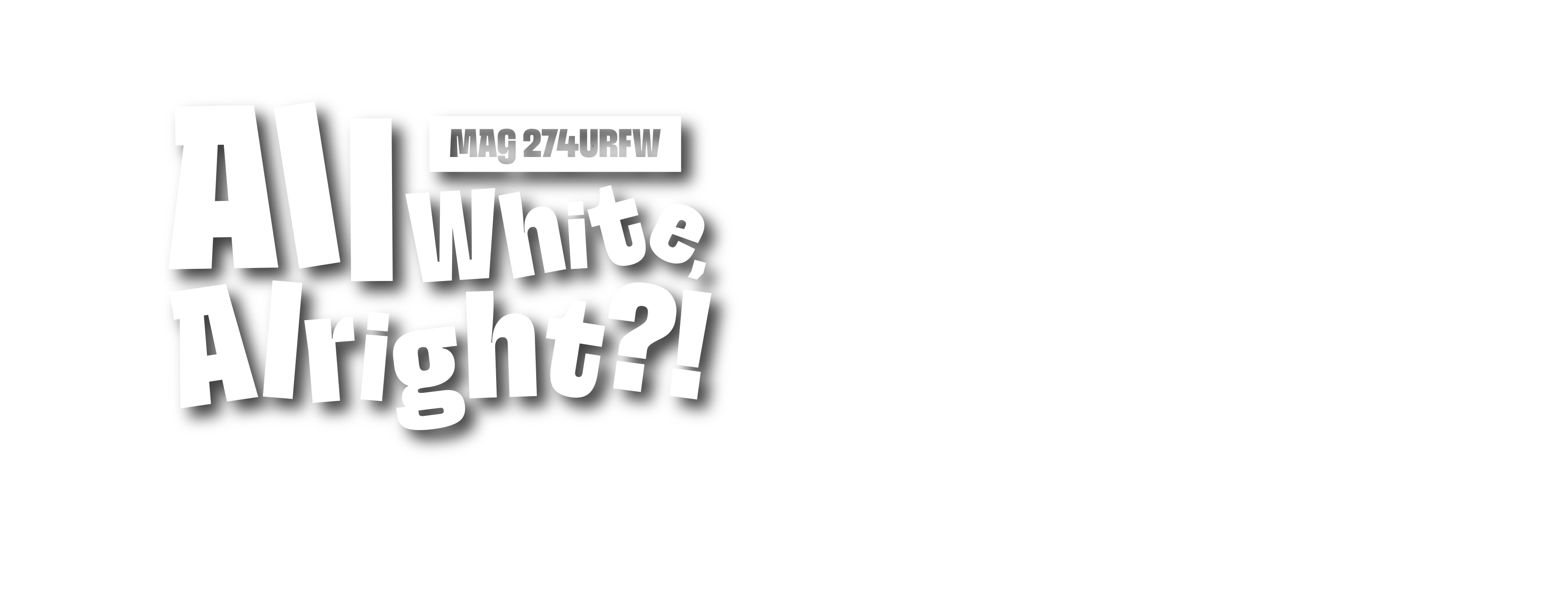 All White, Alright?! - MAG 274URFW
