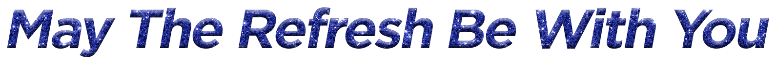 May The Refresh Be With You campaign title