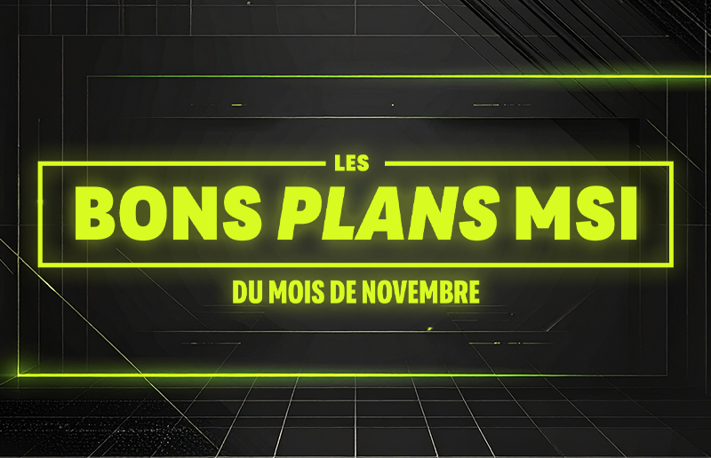 Bons plans MSI du mois de novembre