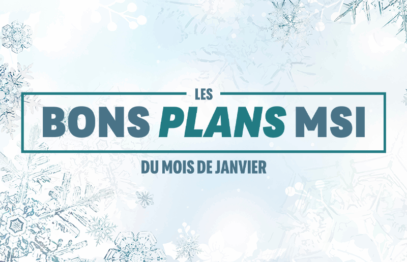 Bons plans MSI du mois de janvier