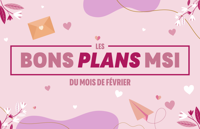 Bons plans MSI du mois de février