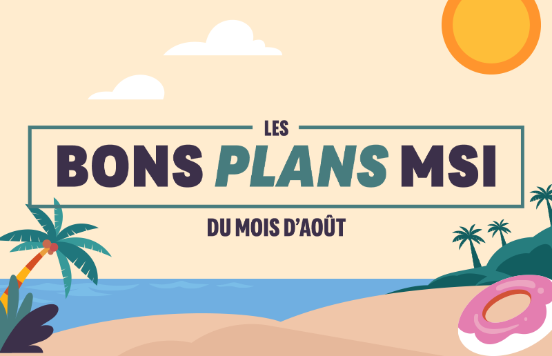 Bons plans MSI du mois d'août