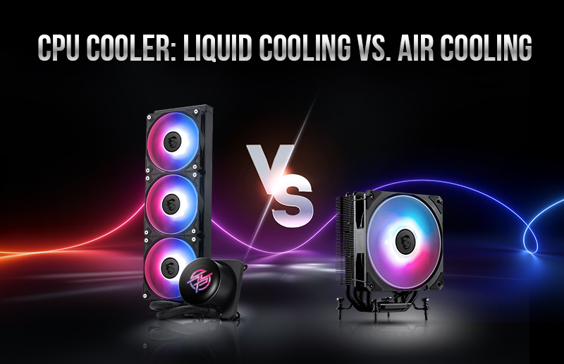 CPU Cooler- Liquid Cooling Vs. Air Cooling: What is Better for Your Next PC?