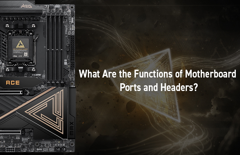 What Are the Functions of Motherboard Ports and Headers?