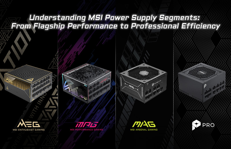 Understanding MSI Power Supply Segments: From Flagship Performance to Professional Efficiency