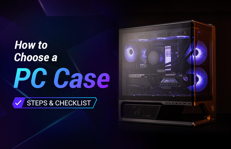 How to Choose a PC Case for Your Build: Steps & Checklist