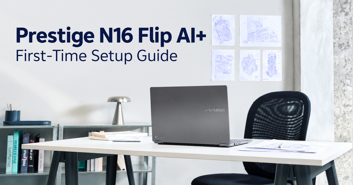 First-Time Setup Guide: Unlock the Full Performance of Your Prestige N16 Flip AI+