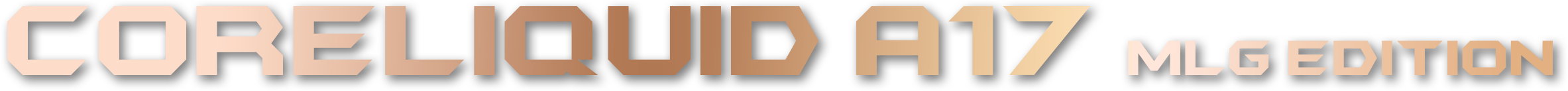 CORELIQUID A17 MLG EDITION