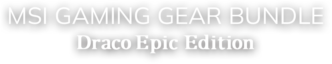 MSI GAMING GEAR BUNDLE DRACO EPIC EDITION- title