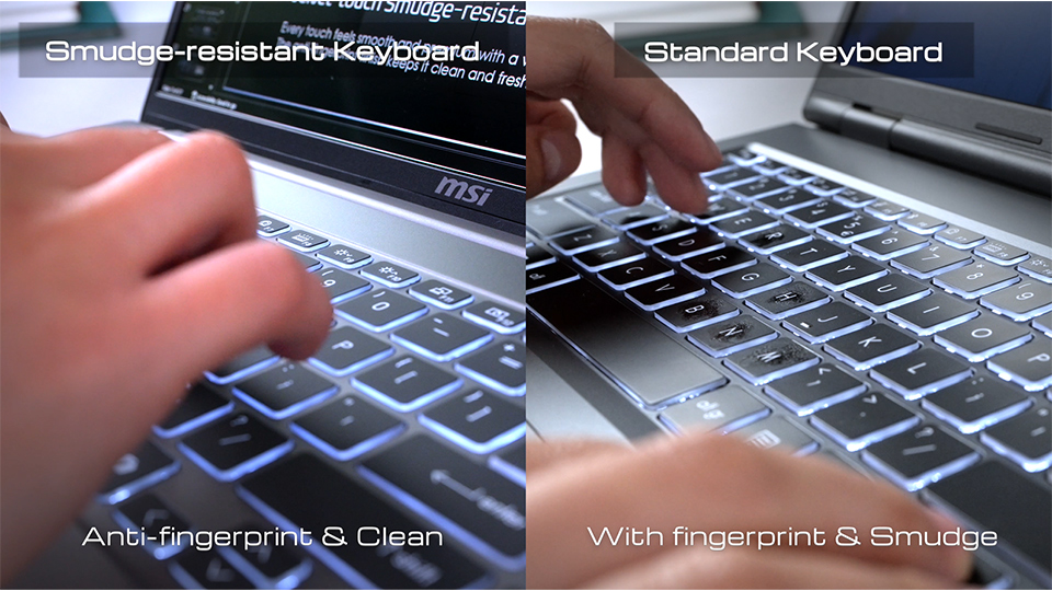 The smudge-resistant keyboard helps reduce fingerprints and smudges, keeping the keyboard clean during everyday use.