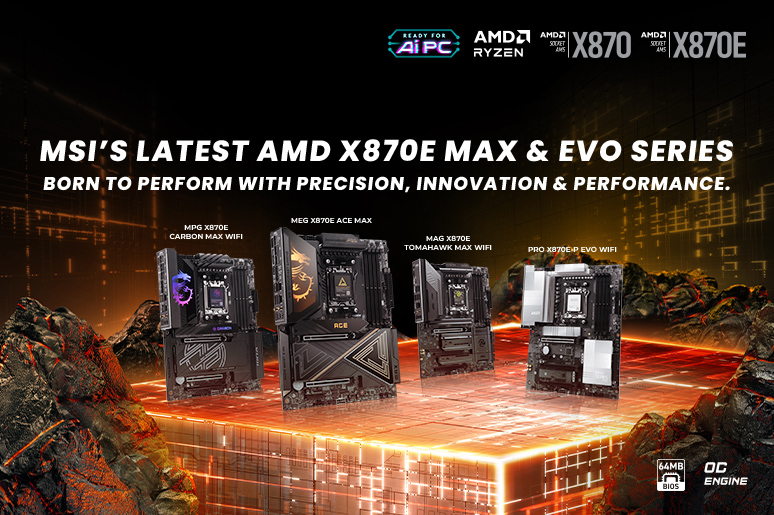 MSI’s Latest AMD X870E MAX & EVO Series Born to Perform with Precision, Innovation & Performance.