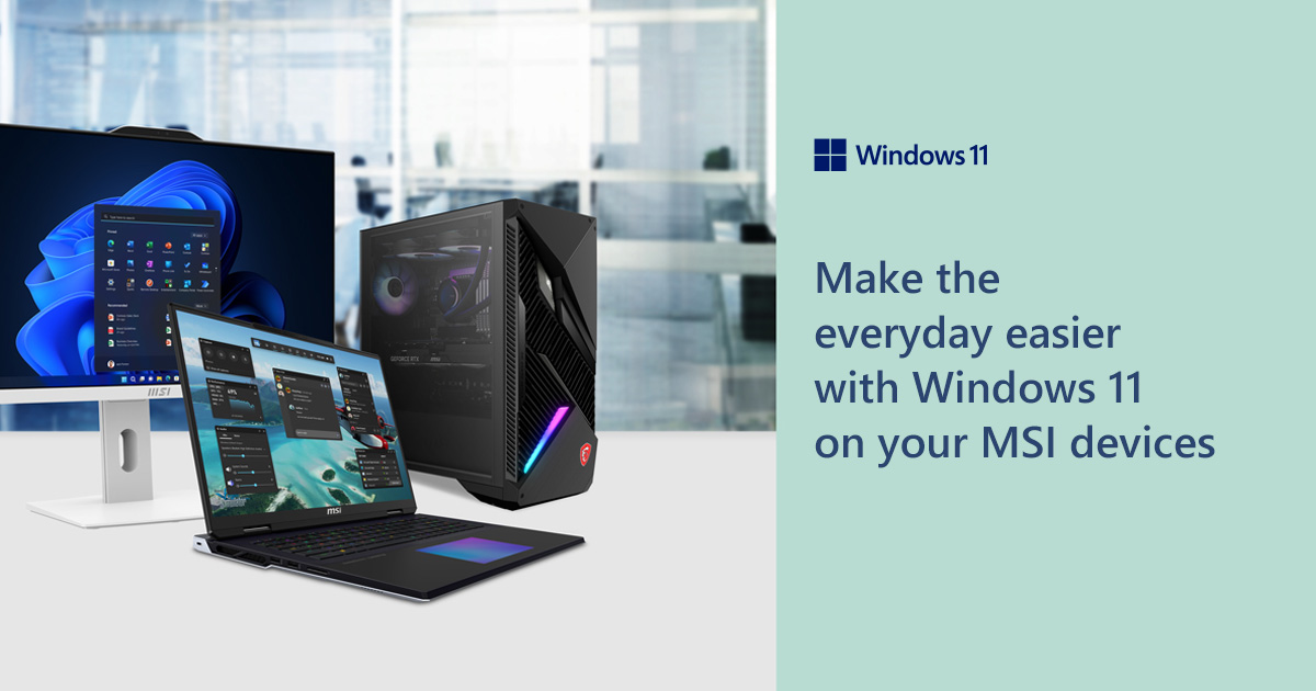Make the everyday easier with Windows 11 on your MSI devices