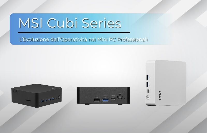 MSI Cubi Series: l’Evoluzione dell’Operatività nei Mini PC Professionali